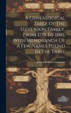 A Genealogical Table Of The Stevenson Family, From 1735 To 1880. With Memoranda Of A Few Names Found In The Table