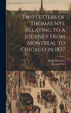 Two Letters of Thomas Nye Relating to a Journey From Montreal to Chicago in 1837 - Nye, Thomas; McLellan, Hugh