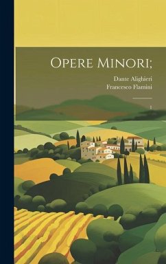 Opere minori;: 1 - Alighieri, Dante; Flamini, Francesco