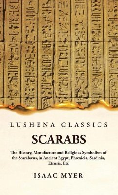 Scarabs The History, Manufacture and Religious Symbolism of the Scarabæus - Isaac Myer