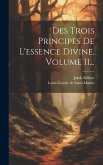 Des Trois Principes De L'essence Divine, Volume 11...