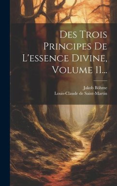 Des Trois Principes De L'essence Divine, Volume 11... - Böhme, Jakob