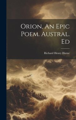 Orion, An Epic Poem. Austral. Ed - Horne, Richard Henry