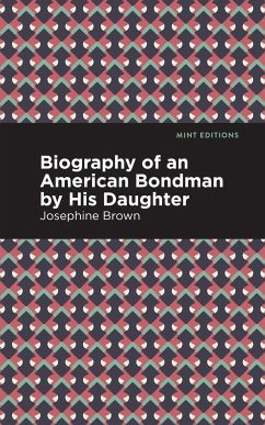 Biography of an American Bondman by His Daughter - Brown, Josephine