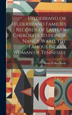 Hildebrand or Hilderbrand Families Records of Eastern Cherokees to Honor Nancy Ward, the Famous Indian Woman of Tennessee - Burns, Annie Walker