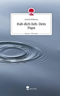 Hab dich lieb. Dein Papa. Life is a Story - story.one - Widerna, Astrid