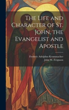 The Life and Character of St. John, the Evangelist and Apostle - Krummacher, Frederic Adolphus