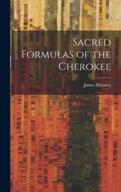 Sacred Formulas of the Cherokee - Mooney, James