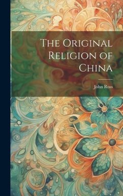 The Original Religion of China - Ross, John