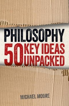 Philosophy: 50 Key Ideas Unpacked - Moore, Michael