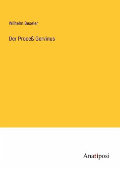 Der Proceß Gervinus - Beseler, Wilhelm