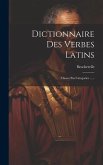 Dictionnaire Des Verbes Latins: Classes Par Categories ......