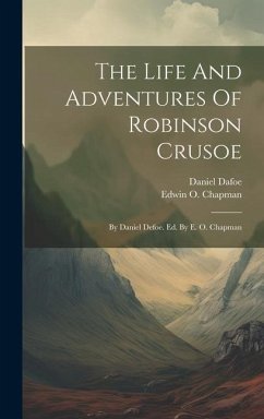 The Life And Adventures Of Robinson Crusoe: By Daniel Defoe. Ed. By E. O. Chapman - Dafoe, Daniel