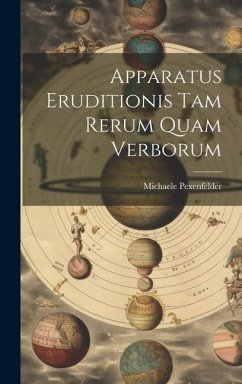 Apparatus Eruditionis Tam Rerum Quam Verborum - Pexenfelder, Michaele