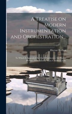 A Treatise on Modern Instrumentation and Orchestration... - Berlioz, Hector
