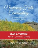 Nurturing Faith Commentary, Year B, Volume 1: Lectionary Resources for Preaching and Teaching: Advent, Christmas, Epiphany