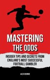 Mastering the Odds: Insider Tips and Secrets from England's Most Successful Football Gambler (eBook, ePUB)