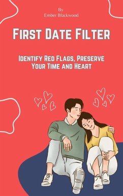 First Date Filter: Identify Red Flags, Preserve Your Time and Heart (Dating) (eBook, ePUB) - Blackwood, Ember
