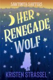Her Renegade Wolf (Sawtooth Shifters, #3) (eBook, ePUB) Her Renegade Wolf (Sawtooth Shifters, #3) (eBook, ePUB)