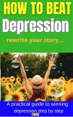 How to Beat Depression - Rewrite Your Story (eBook, ePUB)