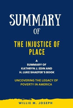 Summary of The Injustice of Place By Kathryn J. Edin and H. Luke Shaefer: Uncovering the Legacy of Poverty in America (eBook, ePUB) - Joseph, Willie M.