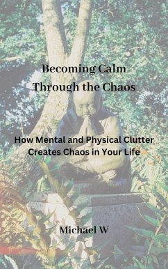 Becoming Calm Through the Chaos (eBook, ePUB) - W, Michael
