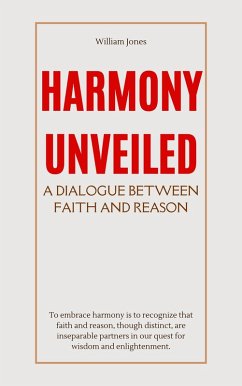 Harmony Unveiled: A Dialogue Between Faith and Reason (eBook, ePUB) - Jones, William