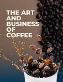 The Art and Business of Coffee : From Bean to Cup (eBook, ePUB)