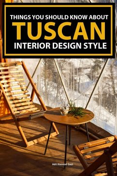 Things You Should Know About Tuscan Interior Design Style (eBook, ePUB) - Qazi, Adil Masood