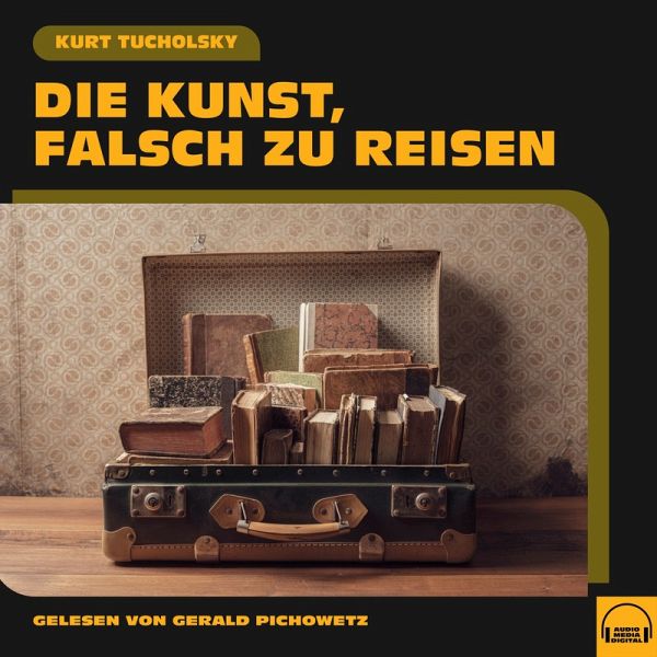Die Kunst, falsch zu reisen (MP3-Download) von Kurt Tucholsky - Hörbuch bei  bücher.de runterladen