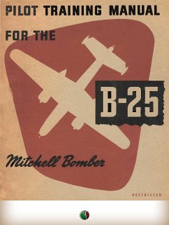Pilot Training Manual For The Mitchell Bomber -- B-25 (eBook, ePUB) - U. S., Army Air Force