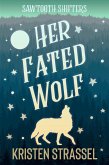 Her Fated Wolf (Sawtooth Shifters, #6) (eBook, ePUB) Her Fated Wolf (Sawtooth Shifters, #6) (eBook, ePUB)