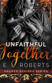 Unfaithful Together (Shared Desires Series, #14) (eBook, ePUB)