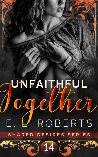 Unfaithful Together (Shared Desires Series, #14) (eBook, ePUB) Unfaithful Together (Shared Desires Series, #14) (eBook, ePUB)