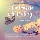 The Compass to Self-Healing - The Self-Help Book: How to Consciously Follow Your Inner Voice to Awaken Your Primal Trust Step by Step and Heal Your Inner Child (MP3-Download)