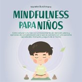 Mindfulness para niños: Cómo educar a tu hijo con entrenamiento de atención plena y ejercicios de concienciación para que se convierta en una persona agradecida, tranquila y segura de sí misma (MP3-Download)