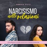 Narcisismo nelle relazioni: Come riconoscere un narcisista, staccarsi da lui e, finalmente, diventare felici. (MP3-Download)