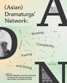 (Asian) Dramaturgs' Network: Sensing, Complexity, Tracing and Doing (eBook, ePUB)