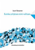 Kuinka yrityksen nimi valitaan (eBook, ePUB)