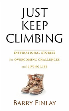 Cover Just Keep Climbing: Inspirational Stories for Overcoming Challenges and Living Life (eBook, ePUB)