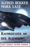 Raumkreuzer an der Alienfront: Zwei Science Fiction Romane (eBook, ePUB)