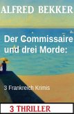 Der Commissaire und drei Morde: 3 Frankreich Krimis (eBook, ePUB)
