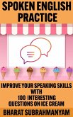 Spoken English Practice: Improve Your Speaking Skills With 100 Interesting Questions on Ice Cream (eBook, ePUB)