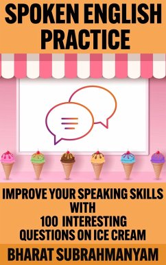 Cover Spoken English Practice: Improve Your Speaking Skills With 100 Interesting Questions on Ice Cream (eBook, ePUB)