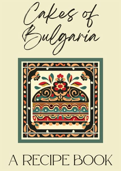 Cakes of Bulgaria: A Recipe Book (eBook, ePUB) Cakes of Bulgaria: A Recipe Book (eBook, ePUB)