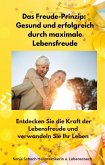 Das Freude-Prinzip: Gesund und erfolgreich durch maximale Lebensfreude (eBook, ePUB) Das Freude-Prinzip: Gesund und erfolgreich durch maximale Lebensfreude (eBook, ePUB)