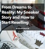 From Dream To Reality: My Sneaker Story and How to Start Reselling (eBook, ePUB)