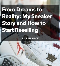 From Dream To Reality: My Sneaker Story and How to Start Reselling (eBook, ePUB) - Aussiebuck