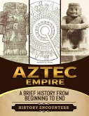 Aztec Empire: A Brief History from Beginning to the End (eBook, ePUB)