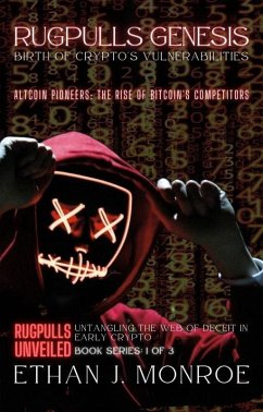 Rugpulls Genesis: Birth of Crypto's Vulnerabilities: Altcoin Pioneers: The Rise of Bitcoin's Competitors (Rugpulls Unveiled: Untangling the Web of Deceit in Early Crypto, #1) (eBook, ePUB) - Monroe, Ethan J.